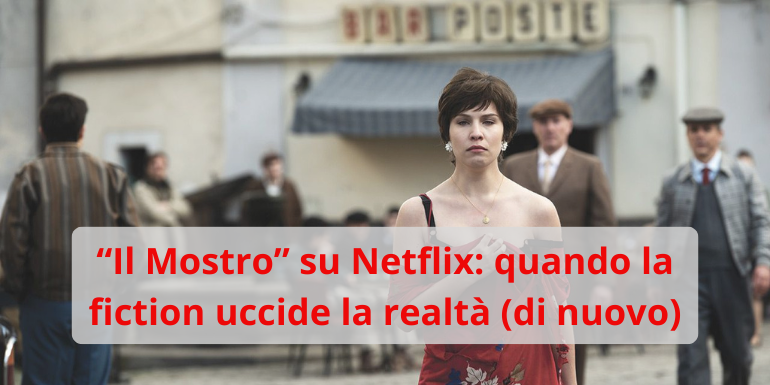 “Il Mostro” su Netflix: quando la fiction uccide la realtà (di nuovo)