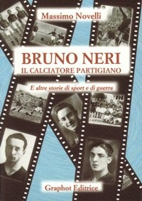 Bruno Neri, la storia del calciatore partigiano ucciso in Mugello